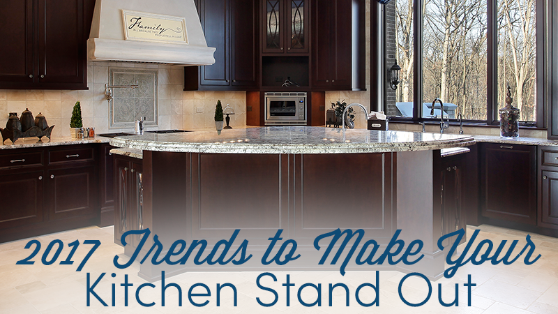 2017 Trends to Make Your Kitchen Stand Out